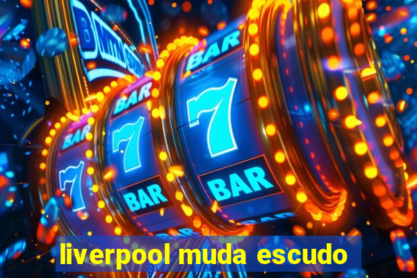 liverpool muda escudo